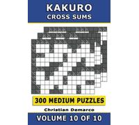 Kakuro Cross Sums - 300 Medium Puzzles Volume 10: Ideal for Intermediate Solvers