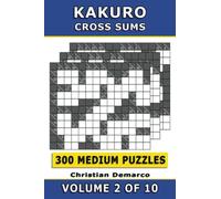 Kakuro Cross Sums - 300 Medium Puzzles Volume 2: Ideal for Intermediate Solvers