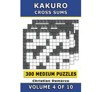 Kakuro Cross Sums - 300 Medium Puzzles Volume 4: Ideal for Intermediate Solvers