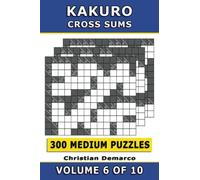 Kakuro Cross Sums - 300 Medium Puzzles Volume 6: Ideal for Intermediate Solvers