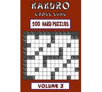 Kakuro Cross Sums - Hard Volume 3: 200 Hard Kakuro Cross Sums