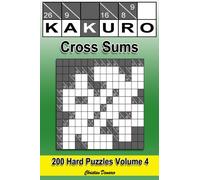 Kakuro Cross Sums - Hard Volume 4: 200 Hard Kakuro Cross Sums