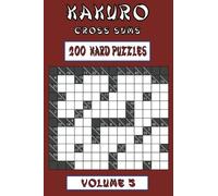 Kakuro Cross Sums - Hard Volume 5: 200 Hard Kakuro Cross Sums