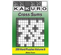 Kakuro Cross Sums - Hard Volume 8: 200 Hard Kakuro Cross Sums