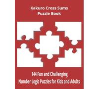 Kakuro Cross Sums Puzzle Book: 144 Easy-Medium Unique Numbers Game Puzzles