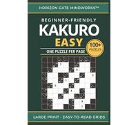 Kakuro Easy: 100+ Beginner-Friendly Kakuro Puzzles with Large, Easy-to-Read Grids (One Puzzle Per Page) (Horizon Gate Mindworks™ Series)