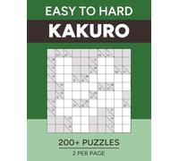 Kakuro - Easy to Hard: 200+ Cross Sums Puzzles for Adults