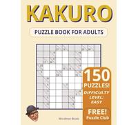 Kakuro Easy to Medium Puzzle Book for Adults: 150 Large-Print Kakuro Logic Puzzles -- Cross-Sum Brain Games for Adults (Easy to Medium) (Kakuro Puzzle Books)