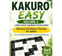 Kakuro Easy - Volume 2: Large Print Number Puzzle Book: 196 Easy 9x9 Kakuro Puzzles for Adults | Fun and Relaxing Brain Training Challenges