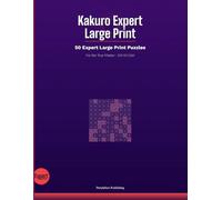 Kakuro Expert Large Print: 50 Expert Large Print Puzzles - for the True Master