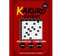Kakuro Expert Puzzle Book: 250 Challenging Kakuro Puzzles with 3 Grid Sizes (9×9, 12×12 and 15×15) | Hard Japanese Number Cross Puzzles for Adults | ... Solvers with Full Solutions (Kaizen Puzzles)