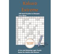 Kakuro Extreme-Hard Puzzles for Experts: 100 Challenging Kakuro Logic Puzzles for Advanced Solvers with Full Solutions, 8.5x11 inches, 126 pages (The Kakuro Ladder)