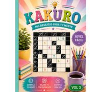 KAKURO FACILES: 100 Kakuros Fáciles ideal para principiantes y adultos que desean entrenar su mente de forma divertida. Incluye 100 kakuros de nivel ... completas y un diseño claro y fácil