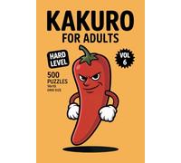 Kakuro for Adults: 500 Hard Puzzles In 14 X 10 Grid Size For Complex Sum Paths And Precise Logic Volume 6