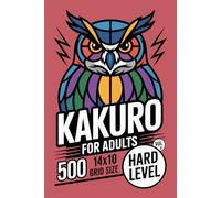 Kakuro for Adults: 500 Hard Puzzles In 14 X 10 Grid Size For Deep Focus And Precise Deduction Volume 1