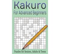 Kakuro For Advanced Beginners Puzzle Book: Kakuro Puzzle Book for Advanced Beginners | 6 x 9 inches, 100 pages | 50 Puzzles, 2 Puzzle Sizes... Gifts for Vacations, Holidays and Free Time