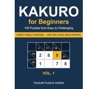 Kakuro for Beginners: 100 Puzzles from Easy to Challenging, Vol. 1