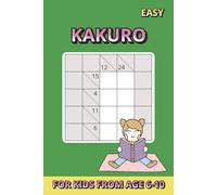 Kakuro for Kids .. Gift for Vacations, Holidays and Free Times: 50 Fun Math Logic Puzzles with Solutions | Brain-Boosting Kakuro for Kids Ages 6-10 | 6x9 in, 100 Pages