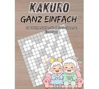 Kakuro ganz einfach: 100 leichte Zahlenrätsel für Senioren & Einsteiger