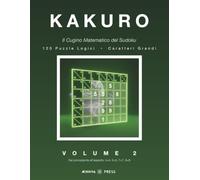 KAKURO: Il Cugino Matematico del Sudoku (Kakuro Aenigma Press)