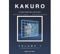 KAKURO: Il Cugino Matematico del Sudoku. (Kakuro Aenigma Press)