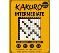 Kakuro Intermediate: 400 Cross-Sum Puzzles in 4 Grid Sizes (6×6 to 9×9): 400 Unique Puzzles with Complete Solutions | 6×6, 7×7, 8×8 & 9×9 Grids | Intermediate Level (Kaizen Puzzles)