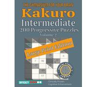 Kakuro Intermediate Large Print Edition: 200 Progressive Logic Puzzles - Mathematical Brain Training with Structured Skill Development from Warm-Up to Challenge Level