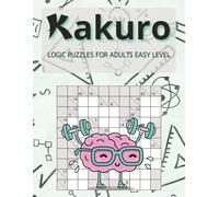 Kakuro: Logic Puzzle Book for Adults | 400 Easy Challenges to Keep You Thinking