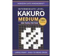 Kakuro Medium: 100+ Intermediate Kakuro Puzzles with Large, Easy-to-Read Grids (One Puzzle Per Page) (Horizon Gate Mindworks™ Series)