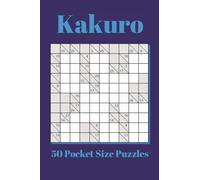 Kakuro Pocket Size Puzzle Book: 50 Pocket Size Puzzles | 4x6 inches, 80 pages | for Vacations, Holidays, and Travel (Numbers Pocket Size Puzzle Books 4x6 inches)