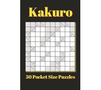 Kakuro Pocket Size Puzzle Book: 50 Puzzles Pocket Size | 4x6 inches, 80 pages | for Vacations, Holidays, and Travel (Numbers Pocket Size Puzzle Books 4x6 inches)