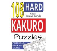 Kakuro Puzzle Book: 220 pages|108 Hard Full Page Puzzles... Ideal for the Kakuro Enthusiast. Easy to carry around... Gift for vacations and holidays.