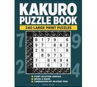 Kakuro Puzzle Book: 240 Large Print Cross Sum Puzzles for Adults: Solved by Logic, Never by Luck, With a Combination Key on Every Page