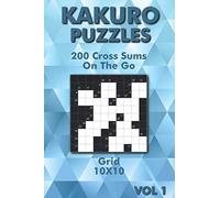 Kakuro Puzzle Book: Cross Sums Puzzles for Advanced & Beginners 10x10 (Kakuro On The Go)