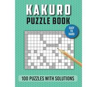 Kakuro Puzzle Book Easy to Hard: 100 Easy to Hard Kakuro Puzzles for Beginner to Expert | Japanese Cross Sums Math Logic Puzzles for Any Ages