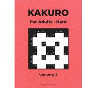 Kakuro Puzzle Book for Adults: 100 Hard Cross Sums Puzzles with Solutions - Large Print 9×9 Grids, Volume 3