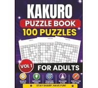 Kakuro Puzzle Book for Adults: 100 Large Print Kakuro Logic Puzzles to Improve Logic, Concentration, Memory and Problem-Solving Skills | Brain Games for Adults, Seniors and Puzzle Lovers