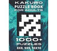 Kakuro Puzzle Book For Adults - 1000+ Puzzles 8x8, 9x9, 10x10: Cross Sums Puzzles With Cheat Sheet and Solutions. 4 Puzzles Per Page