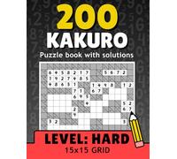 Kakuro Puzzle Book for Adults: 200 Challenging Cross Sums Puzzles for Advanced Logic Enthusiasts: Expert-Level Difficulty, Large Print, Solutions Included