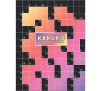 Kakuro Puzzle Book For Adults: 428 Challenging Logic Puzzles | Variety of different grid sizes from 5x5 to 14x14 - easy to very difficult variants | ... with solutions | It's like Sudoku but better