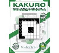 Kakuro Puzzle Book for Adults: Easy: Large Print Logic Puzzles | 100+ Beginner-Friendly Kakuro Puzzles | Brain Games for Adults & Seniors | Complete Answer Key Included