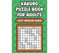 Kakuro Puzzle Book for Adults: Easy, Medium, and Hard: 150 Engaging Cross Sums Logic Number Puzzles to Sharpen Your Mind - Includes Full Solutions