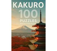 Kakuro Puzzle Book for Adults - Easy to Hard: 100 Puzzles to Boost Focus and Brain Power - Fun, Challenging Games | Travel size (Activity Puzzle Games Series)
