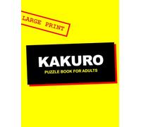 Kakuro Puzzle Book For Adults: Large Print Cross Sums Logic Puzzles with Solutions - Easy to Hard Math Brain Games