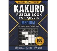 KAKURO PUZZLE BOOK FOR ADULTS MEDIUM: Brain-Boosting Number Puzzles for Adults Featuring Relaxing and Rewarding Medium Challenges (KAKURO LEGACY SERIES)