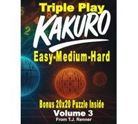 Kakuro Puzzle Book for Adults Triple Play: Volume 3, Combined Easy-Medium-Hard all in One Fantastic Puzzle Book, Extra-Large 9x9 Puzzle Grids with Solutions after each level, A great gift idea