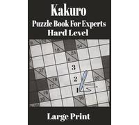 Kakuro Puzzle Book for Experts, Hard Level Large Print: Hard Level Book - Advanced Number Logic Challenges for Experienced Solvers and Puzzle Lovers | Brain games | Mental challenges
