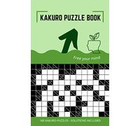 KAKURO PUZZLE BOOK: KAKURO PUZZLES 10X10 TO FREE YOUR MIND AND TRAIN YOUR BRAIN