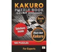 Kakuro Puzzle Book The Black Belt Intermediate: Large Print 15x15 Grid 100 Brain Teasers with solutions Medium to Hard Difficulty For Experts Adults Seniors (Kakuro master)
