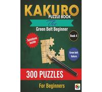 Kakuro Puzzle Book The Green Belt Beginner: 9x9 Grid Easy to hard Difficulty 300 Brain Teasers for Teens Adults and Seniors (Kakuro master)